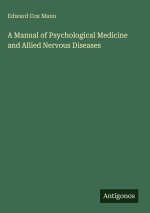 A Manual of Psychological Medicine and Allied Nervous Diseases