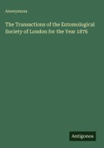 The Transactions of the Entomological Society of London for the Year 1876