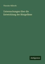 Untersuchungen über die Entwicklung der Blutgefässe