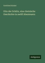 Otto der Schütz, eine rheinische Geschichte in zwölf Abenteuern