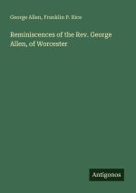 Reminiscences of the Rev. George Allen, of Worcester