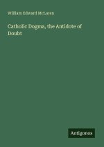 Catholic Dogma, the Antidote of Doubt