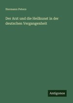 Der Arzt und die Heilkunst in der deutschen Vergangenheit