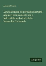 La unità d'Italia non prevista da Dante Alighieri politicamente una e indivisibile nel trattato della Monarchia Universale