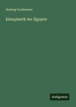 Kleinplastik der Ägypter