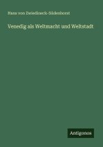 Venedig als Weltmacht und Weltstadt