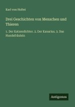 Drei Geschichten von Menschen und Thieren