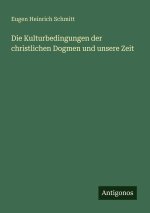 Die Kulturbedingungen der christlichen Dogmen und unsere Zeit