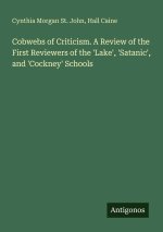 Cobwebs of Criticism. A Review of the First Reviewers of the 'Lake', 'Satanic', and 'Cockney' Schools