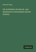 Die Architektur der Barock- und Rokokozeit in Deutschland und der Schweiz