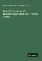 Kant's Prolegomena, and Metaphysical Foundations of Natural Science