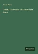 Friedrich der Weise als Förderer der Kunst