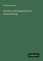 Kolonien, Kolonialpolitik und Auswanderung