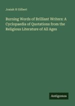 Burning Words of Brilliant Writers: A Cyclopaedia of Quotations from the Religious Literature of All Ages