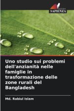 Uno studio sui problemi dell'anzianità nelle famiglie in trasformazione delle zone rurali del Bangladesh