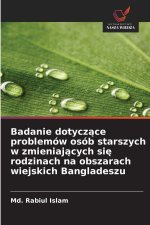 Badanie dotycz¿ce problemów osób starszych w zmieniaj¿cych si¿ rodzinach na obszarach wiejskich Bangladeszu