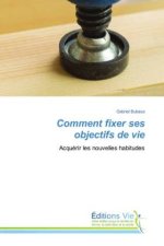 Comment fixer ses objectifs de vie