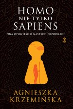 Homo (nie tylko) sapiens. Inna opowieść o naszych przodkach