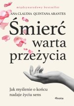 Śmierć warta przeżycia. Jak myślenie o końcu nadaje życiu sens