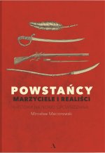 Powstańcy. Marzyciele i realiści. Historia na nowo opowiedziana