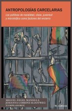 Antropologías carcelarias. Las políticas de racialidad, clase, juventud y microtráfico como factores del encierro