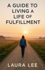 A Guide to Living a Life of Fulfillment