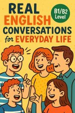 Real English Conversations for Everyday Life (B1/B2 Level)
