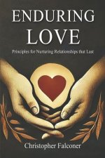 Enduring Love - Principles for Nurturing Relationships That Last.