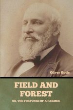 Field and Forest; Or, The Fortunes of a Farmer