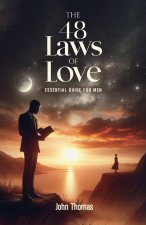 The 48 Laws of Love, An Essential Guide For Men