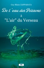 De  l’eau des Poissons à L’air du Verseau