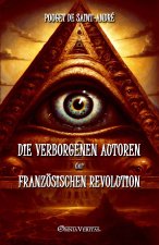 Die verborgenen Autoren der Französischen Revolution (nach unveröffentlichten Dokumenten)