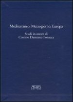 Mediterraneo, Mezzogiorno, Europa. Studi in onore di Cosimo Damiano Fonseca