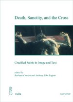 Death, Sanctity, and the Cross: Crucified Saints in Image and Text