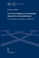 La Curia romana e la Germania durante la crisi modernista: L'Integralismusstreit tedesco (1900-1914)