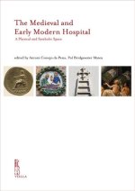The Medieval and Early Modern Hospital: A Physical and Symbolic Space