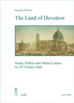 The Land of Devotion: Saints, Politics and Media Culture in 18th-Century Italy