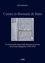 Contro la Biennale di Stato: La riforma dello statuto della Biennale di Venezia nel secondo dopoguerra (1945-1973)