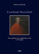 Il cardinale Mezzofanti: Storia globale di un intellettuale locale (1774-1849)