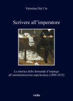 Scrivere all'imperatore: La retorica delle domande d'impiego all'amministrazione napoleonica (1800-1815)