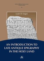 An Introduction to Late Antique Epigraphy in the Holy Land: A thorough study on Greek and Latin epigraphy in the Holy Land