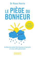 Le Piège du bonheur - Nouvelle édition - Arrêtez de vouloir être heureux à tout prix et vivez pleinement