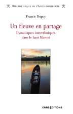Un fleuve en partage - Dynamiques interethniques dans le haut Maroni