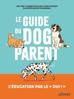 Le guide du dog parent - L'éducation par le 