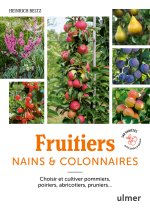 Fruitiers nains et colonnaires - Choisir et cultiver pommiers, poiriers, abricotiers, pruniers¿ 140 variétés pour balcons et petits jardins