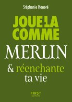 Le Petit livre - Joue-la comme Merlin... et (ré)enchante ta vie