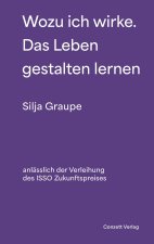 Wozu ich wirke. Das Leben gestalten lernen