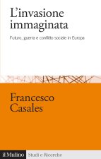 invasione immaginata. Futuro, guerra e conflitto sociale in Europa (1871-1914)