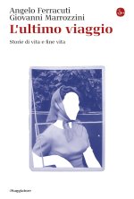 ultimo viaggio. Storie di vita e fine vita