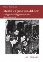 Mentre un grido vien dal cielo. La leggenda del loggione di Parma: storie e memorie